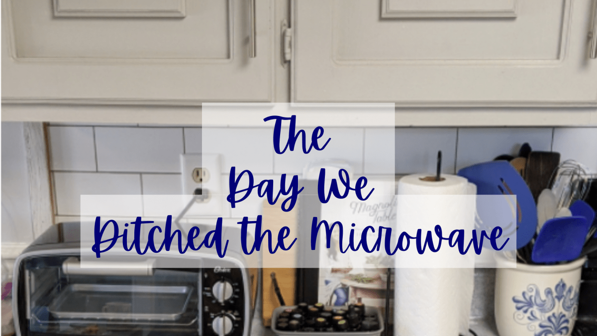 The Day We Ditched the&nbsp;Microwave